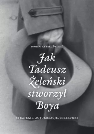 Jak Tadeusz Żeleński stworzył Boya. Strategie, autokreacje, wizerunki