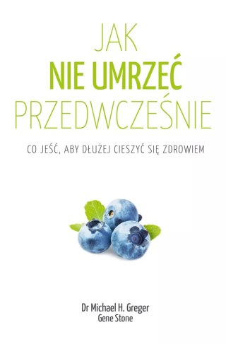 Jak nie umrzeć przedwcześnie. Co jeść, aby dłużej cieszyć się zdrowiem