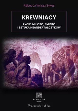Krewniacy. Życie, miłość, śmierć i sztuka Neandertalczyków