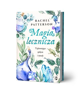 Magia lecznicza. Uzdrawiające zaklęcia i rytuały