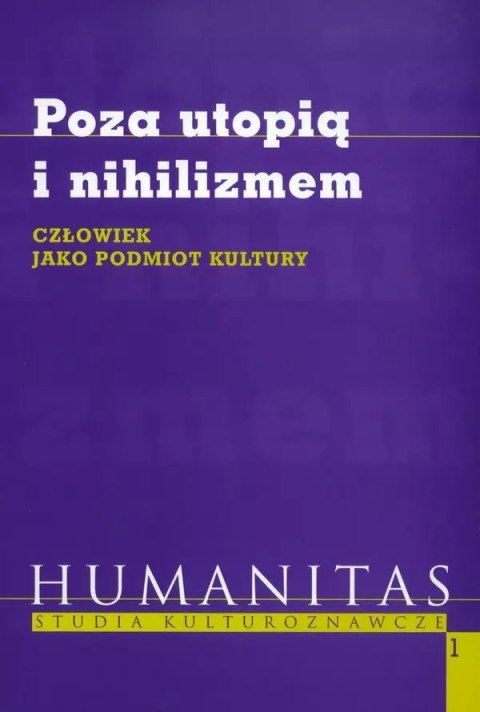 Poza utopią i nihilizmem. Człowiek jako podmiot kultury Poza utopią i nihilizmem. Człowiek jako podmiot kultury