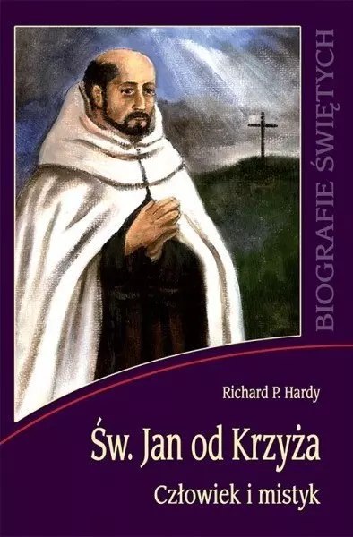 Św. Jan od Krzyża. Człowiek i mistyk Św. Jan od Krzyża. Człowiek i mistyk