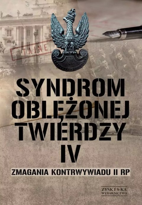 Syndrom oblężonej twierdzy. Zmagania kontrwywiadu II RP. Tom 4 Syndrom oblężonej twierdzy. Zmagania kontrwywiadu II RP. Tom 4