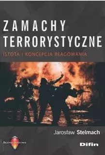 Zamachy terrorystyczne. Istota i koncepcja reagowania