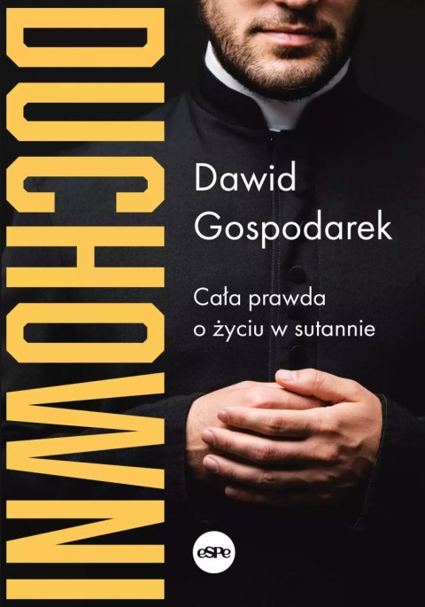 Duchowni. Cała prawda o życiu w sutannie Duchowni. Cała prawda o życiu w sutannie