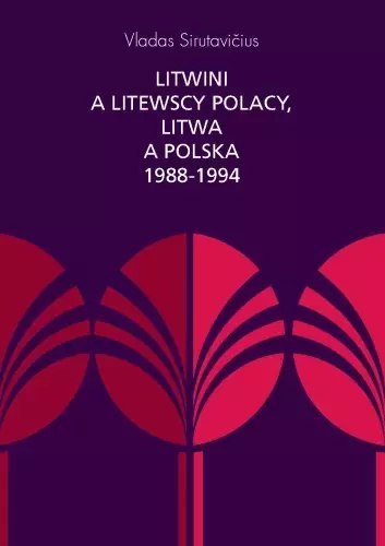 Litwini a litewscy Polacy, Litwa a Polska 1988-1994 Litwini a litewscy Polacy, Litwa a Polska 1988-1994