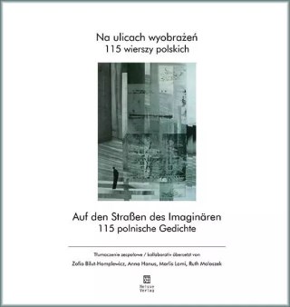 Na ulicach wyobrażeń. 115 wierszy polskich / Auf den Straßen des Imaginären. 115 polnische Gedichte