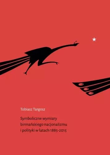 Symboliczne wymiary birmańskiego nacjonalizmu i polityki w latach 1885-2015 Symboliczne wymiary birmańskiego nacjonalizmu i polityki w latach 1885-2015