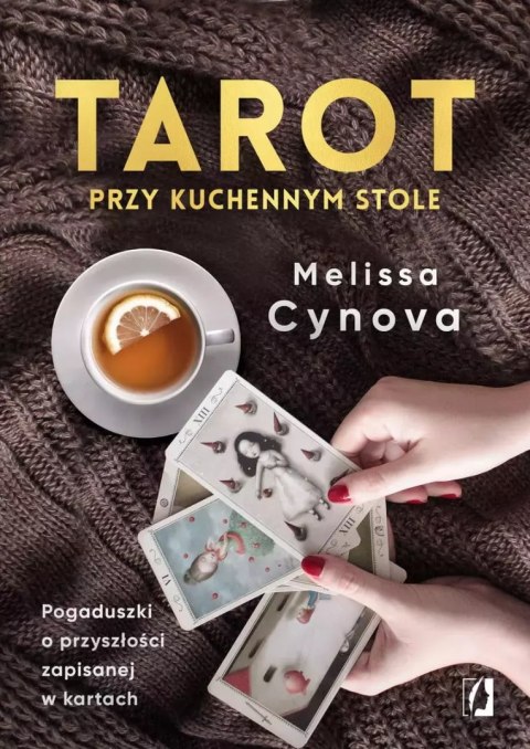 Tarot przy kuchennym stole. Pogaduszki o przyszłości zapisanej w kartach Tarot przy kuchennym stole. Pogaduszki o przyszłości zapisanej w kartach