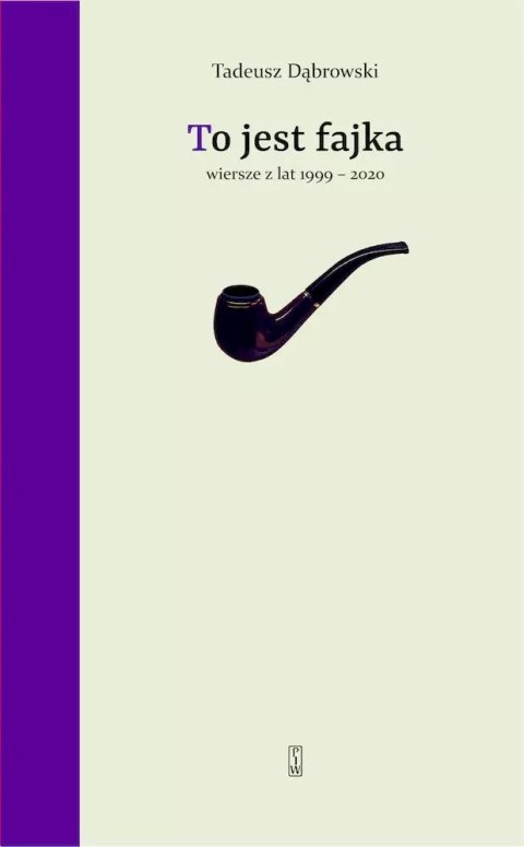 To jest fajka. Wiersze z lat 1999-2020 To jest fajka. Wiersze z lat 1999-2020