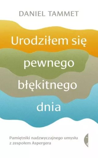 Urodziłem się pewnego błękitnego dnia. Pamiętniki nadzwyczajnego umysłu z zespołem Aspergera, wydanie 3