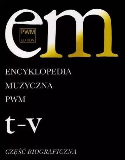 Encyklopedia muzyczna T11 T-V. Biograficzna Encyklopedia muzyczna T11 T-V. Biograficzna