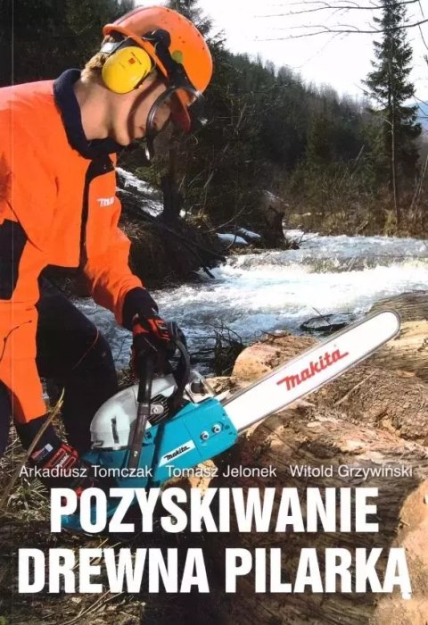 Pozyskiwanie drewna pilarką Pozyskiwanie drewna pilarką
