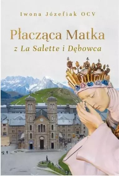 Płacząca Matka z La Salette i Dębowca Płacząca Matka z La Salette i Dębowca