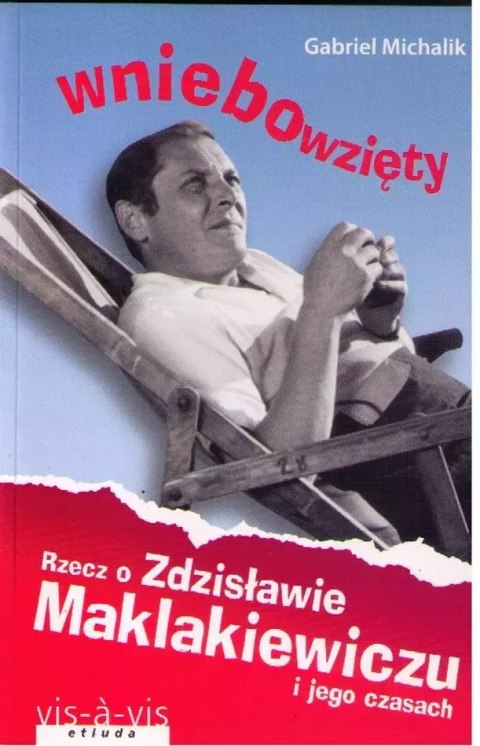 Wniebowzięty. Rzecz o Zdzisławie Maklakiewiczu i jego czasach wyd. 2 Wniebowzięty. Rzecz o Zdzisławie Maklakiewiczu i jego czasach wyd. 2
