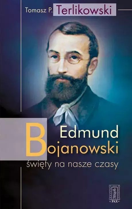Edmund Bojanowski - święty na nasze czasy Edmund Bojanowski - święty na nasze czasy