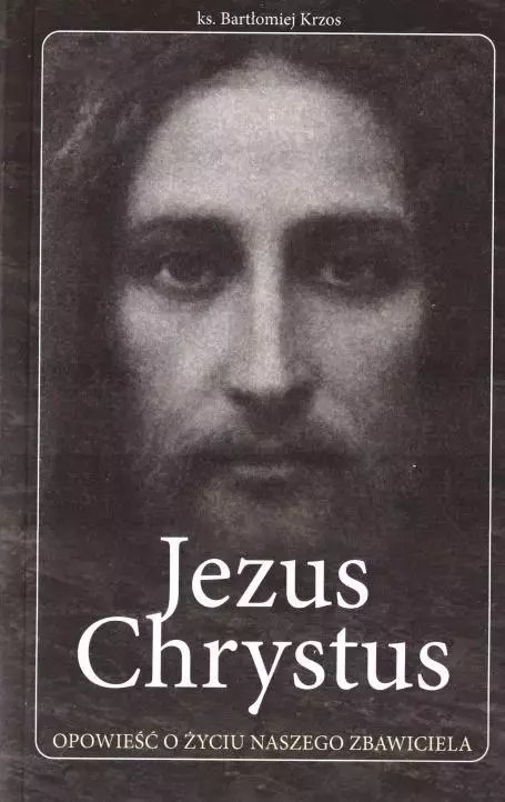 Jezus Chrystus opowieść o życiu naszego Zbawiciela Jezus Chrystus opowieść o życiu naszego Zbawiciela
