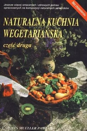 Naturalna kuchnia wegetariańska. Część 2 Naturalna kuchnia wegetariańska. Część 2