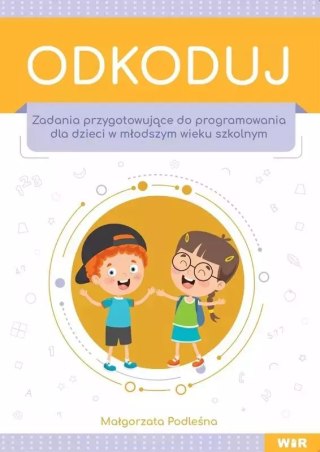 Odkoduj. Zadania przygotowujące do programowania dla dzieci w młodszym wieku szkolnym