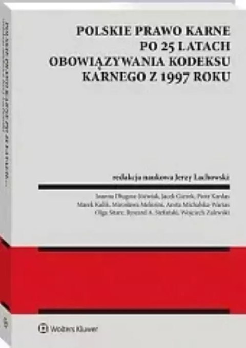 Polskie prawo karne po 25 latach obowiązywania Kodeksu karnego z 1997 roku Polskie prawo karne po 25 latach obowiązywania Kodeksu karnego z 1997 roku
