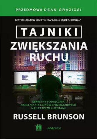 Tajniki zwiększania ruchu. Sekretny podręcznik napełniania lejków sprzedażowych najlepszymi klientam
