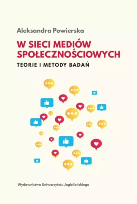 W sieci mediów społecznościowych. Teorie i metody badań W sieci mediów społecznościowych. Teorie i metody badań