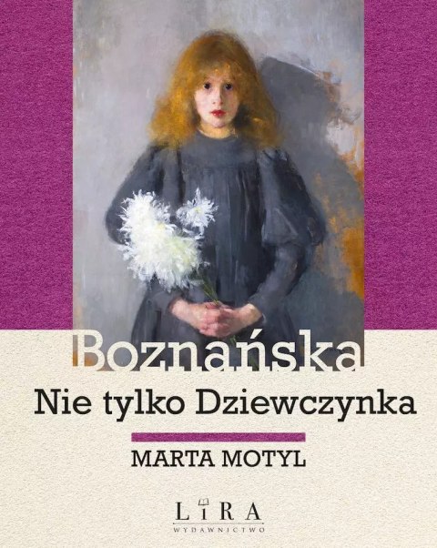 Boznańska. Nie tylko Dziewczynka Boznańska. Nie tylko Dziewczynka