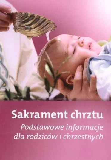 Sakrament chrztu - Podstawowe informacje dla.. Sakrament chrztu - Podstawowe informacje dla..