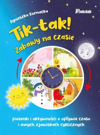 Tik-tak! Zabawy na czasie. Piosenki i aktywności o upływie czasu i innych zjawiskach cyklicznych + 2 CD