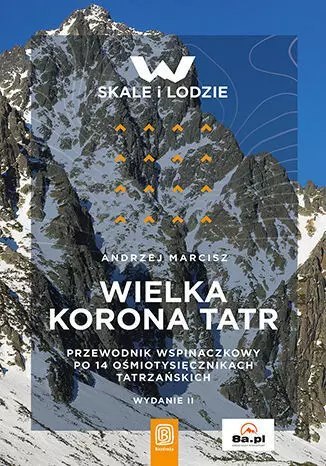 Wielka Korona Tatr. Przewodnik po 14 ośmiotysięcznikach tatrzańskich. Wydanie 2 Wielka Korona Tatr. Przewodnik po 14 ośmiotysięcznikach tatrzańskich. Wydanie 2