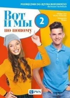 Wot i my. Po nowomu 2. Podręcznik do języka rosyjskiego dla liceum i technikum