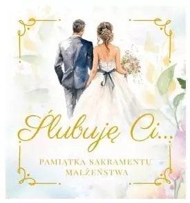 Ślubuję Ci.. Pamiątka Sakramentu Małżeństwa Ślubuję Ci.. Pamiątka Sakramentu Małżeństwa