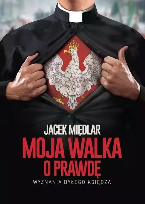 Moja walka o prawdę. Wyznania byłego księdza Moja walka o prawdę. Wyznania byłego księdza