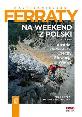Najpiękniejsze ferraty. Na weekend z Polski. Austria: Hohe Wand - Rax, Czechy, Słowacja, Węgry