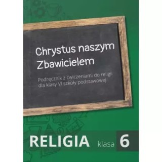 Religia. Szkoła podstawowa. Klasa 6. Chrystus naszym Zbawicielem. Podręcznik. Wyd. Świętego Krzyża
