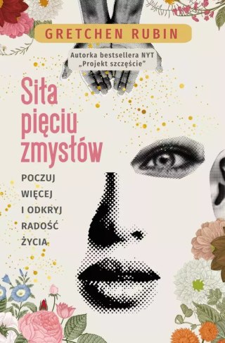 Siła pięciu zmysłów. Poczuj więcej i odkryj radość życia