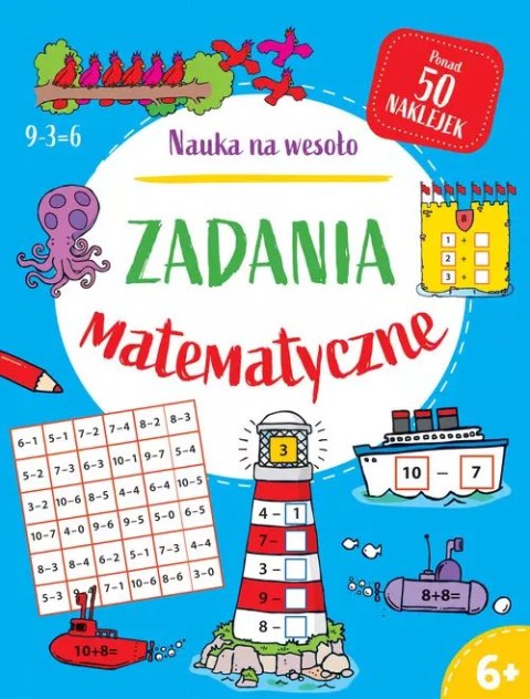 Nauka na wesoło. Zadania matematyczne 6+ Nauka na wesoło. Zadania matematyczne 6+