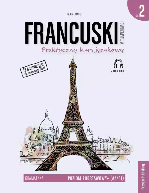 Francuski w tłumaczeniach. Gramatyka 2 poziom A2/B1 wyd. 2 Francuski w tłumaczeniach. Gramatyka 2 poziom A2/B1 wyd. 2
