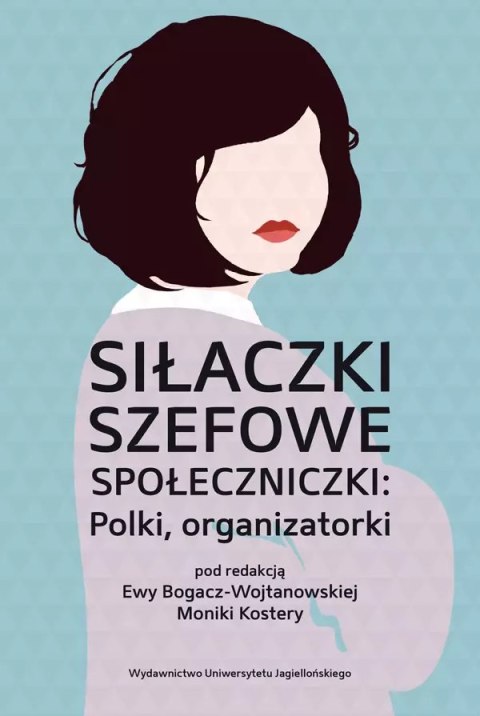 Siłaczki, szefowe, społeczniczki: Polki, organizatorki Siłaczki, szefowe, społeczniczki: Polki, organizatorki