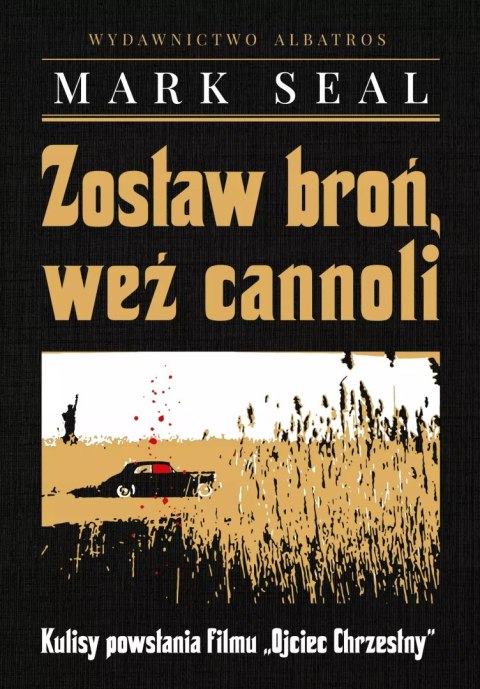 Zostaw broń, weź cannoli. Kulisy powstania filmu `Ojciec Chrzestny` Zostaw broń, weź cannoli. Kulisy powstania filmu `Ojciec Chrzestny`
