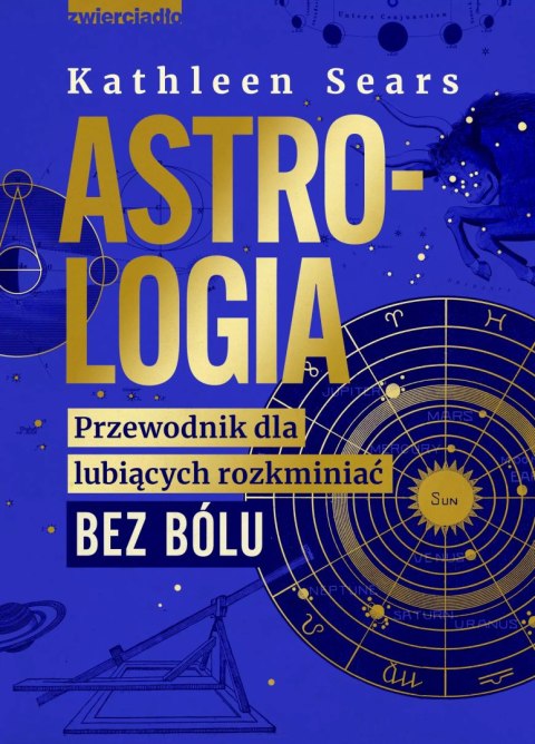 Astrologia. Przewodnik dla lubiących rozkminiać bez bólu Astrologia. Przewodnik dla lubiących rozkminiać bez bólu