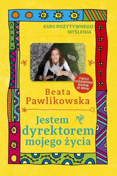 Kurs pozytywnego myślenia. Jestem dyrektorem mojego życia Kurs pozytywnego myślenia. Jestem dyrektorem mojego życia