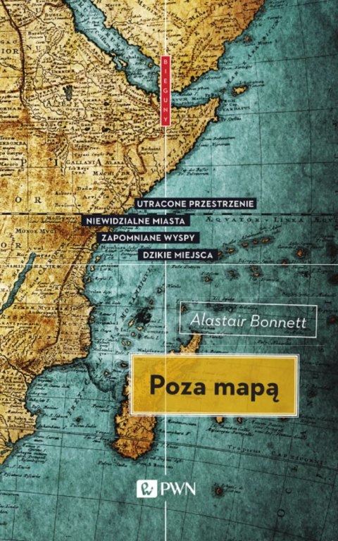 Poza mapą. Utracone przestrzenie, niewidzialne miasta, zapomniane wyspy, dzikie miejsca Poza mapą. Utracone przestrzenie, niewidzialne miasta, zapomniane wyspy, dzikie miejsca