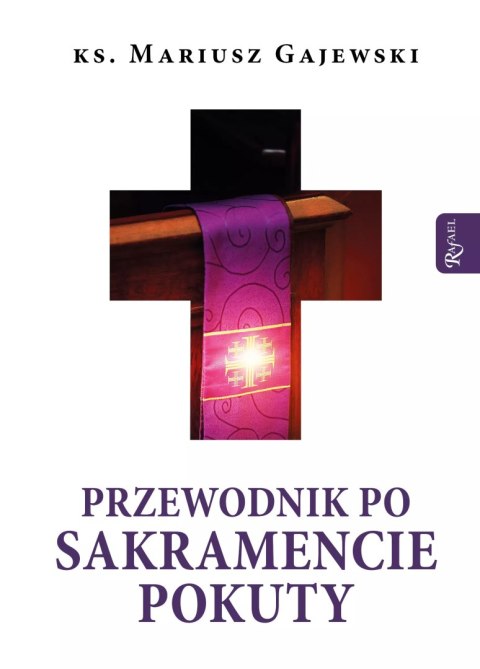 Przewodnik po Sakramencie Pokuty Przewodnik po Sakramencie Pokuty
