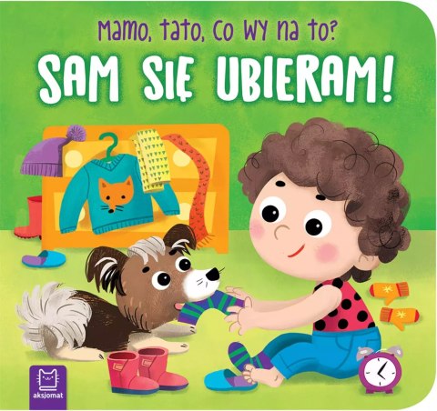 Sam się ubieram! Mamo, tato, co wy na to? Sam się ubieram! Mamo, tato, co wy na to?