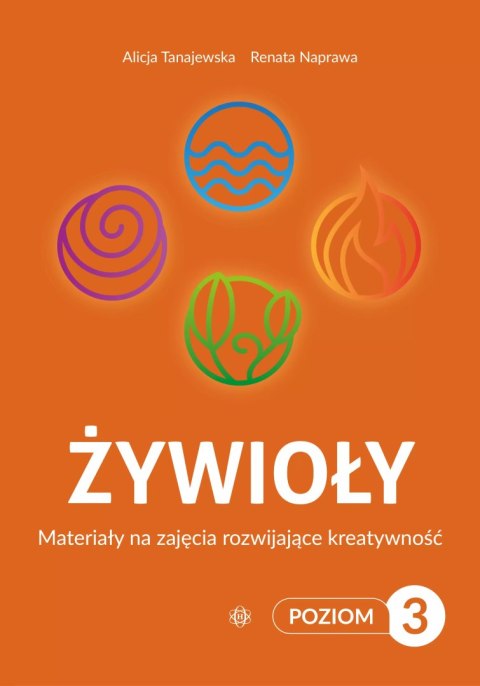 Żywioły. Poziom 3. Materiały na zajęcia rozwijające kreatywność Żywioły. Poziom 3. Materiały na zajęcia rozwijające kreatywność