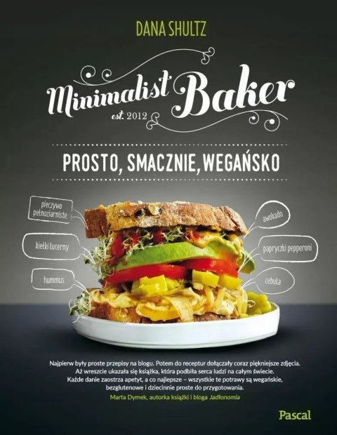 Minimalist Baker. Prosto, smacznie, wegańsko Minimalist Baker. Prosto, smacznie, wegańsko