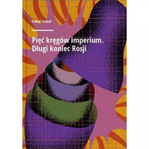 Pięć kręgów imperium Długi koniec Rosji Pięć kręgów imperium Długi koniec Rosji