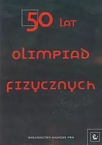 50 lat Olimpiad Fizycznych 50 lat Olimpiad Fizycznych