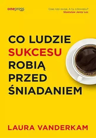 Co ludzie sukcesu robią przed śniadaniem Co ludzie sukcesu robią przed śniadaniem